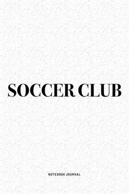 Soccer Club: A 6x9 Inch Diary Notebook Journal With A Bold Text Font Slogan On A Matte Cover and 120 Blank Lined Pages Makes A Grea