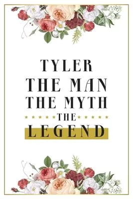 Tyler The Man The Myth The Legend: Lined Notebook / Journal Gift, 120 Pages, 6x9, Matte Finish, Soft Cover