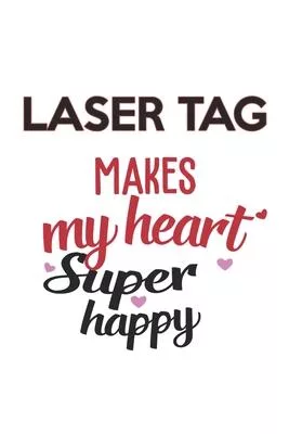 Laser tag Makes My Heart Super Happy Laser tag Lovers Laser tag Obsessed Notebook A beautiful: Lined Notebook / Journal Gift,, 120 Pages, 6 x 9 inches