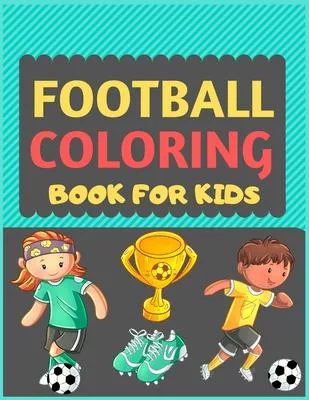 Football Coloring Book For Kids: A Football colouring activity book for kids. Great Soccer Football activity gift for little children. Fun Easy Adorab