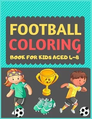 Football Coloring Book For Kids Aged 4-8: A Football colouring activity book for kids. Great Soccer Football activity gift for little children. Fun Ea