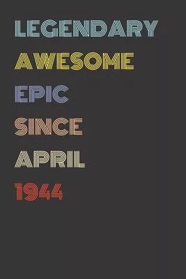 Legendary Awesome Epic Since April 1944 - Birthday Gift For 75 Year Old Men and Women Born in 1944: Blank Lined Retro Journal Notebook, Diary, Vintage