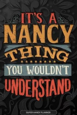 Its A Nancy Thing You Wouldnt Understand: Nancy Name Planner With Notebook Journal Calendar Personal Goals Password Manager & Much More, Perfect Gift
