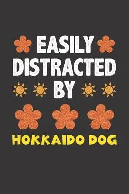 Easily Distracted By Hokkaido Dog: Funny Gift Idea For Hokkaido Dog Lovers People Lined Journal Notebook
