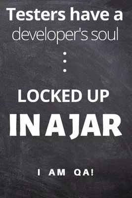 Testers have a soul of a developer... locked up in a jar: Lined Journal, 120 Pages, 6 x 9, Funny gift for QA engineers, Soft Cover (dark), Matte Finis