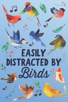 Easily Distracted by Birds: Funny Blank Lined Journal Notebook for Bird Lovers, Bird Watchers, Women and Girls Who Love to Watch Birds Robin Blue
