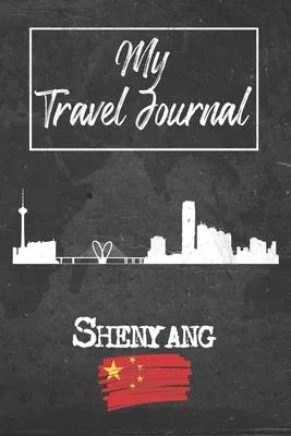 My Travel Journal Shenyang: 6x9 Travel Notebook or Diary with prompts, Checklists and Bucketlists perfect gift for your Trip to Shenyang (China) f