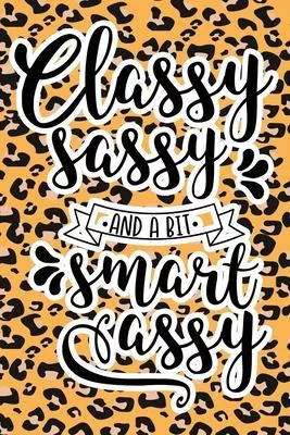 Classy Sassy And A Bit Smart Assy: Leopard Print Sassy Mom Journal / Snarky Notebook