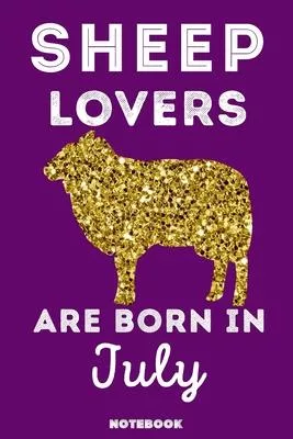 Sheep Lovers Are Born In July: 120 Pages, 6x9, Soft Cover, Matte Finish, Lined Sheep Journal, Funny Sheep Notebook for Women, Gift