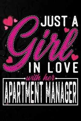 Just A Girl In Love With Her Apartment manager: Cute Valentine’’s day or anniversary notebook for a girl whose boyfriend or husband is an awesome Apart