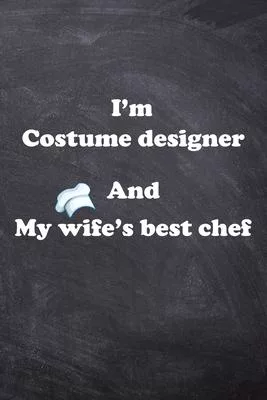 I am Costume designer And my Wife Best Cook Journal: Lined Notebook / Journal Gift, 200 Pages, 6x9, Soft Cover, Matte Finish