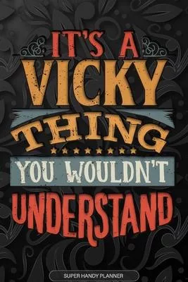 Its A Vicky Thing You Wouldnt Understand: Vicky Name Planner With Notebook Journal Calendar Personal Goals Password Manager & Much More, Perfect Gift