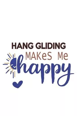 Hang gliding Makes Me Happy Hang gliding Lovers Hang gliding OBSESSION Notebook A beautiful: Lined Notebook / Journal Gift,, 120 Pages, 6 x 9 inches,