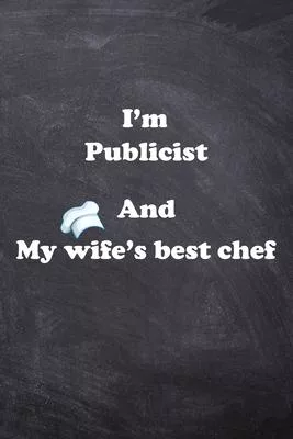 I am Publicist And my Wife Best Cook Journal: Lined Notebook / Journal Gift, 200 Pages, 6x9, Soft Cover, Matte Finish