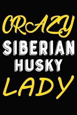Crazy Siberian Husky Lady: Blank Lined Journal for Dog Lovers, Dog Mom, Dog Dad and Pet Owners