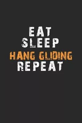 Eat Sleep Hang gliding Repeat Notebook: Lined Notebook / Journal Gift, 120 Pages, 6x9, Soft Cover, Matte Finish