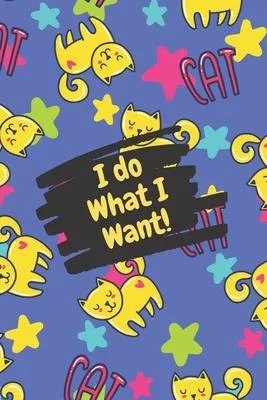 I Do What I want Lined Notebook (Journal & Diary): Cute Cat Lover Gift For Men, Women, Girls, Boys, 6x9 108 Pages