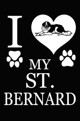 I Love My St. Bernard: Blank Lined Journal for Dog Lovers, Dog Mom, Dog Dad and Pet Owners