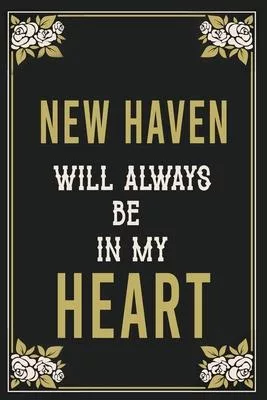 New Haven Will Always Be In My Heart: Lined Writing Notebook Journal For people from New Haven, 120 Pages, (6x9), Simple Freen Flower With Black Text