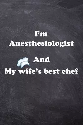 I am Anesthesiologist And my Wife Best Cook Journal: Lined Notebook / Journal Gift, 200 Pages, 6x9, Soft Cover, Matte Finish