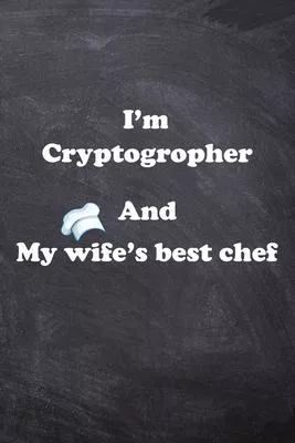 I am Cryptogropher And my Wife Best Cook Journal: Lined Notebook / Journal Gift, 200 Pages, 6x9, Soft Cover, Matte Finish