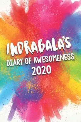 Indrabala’’s Diary of Awesomeness 2020: Unique Personalised Full Year Dated Diary Gift For A Girl Called Indrabala - 185 Pages - 2 Days Per Page - Perf