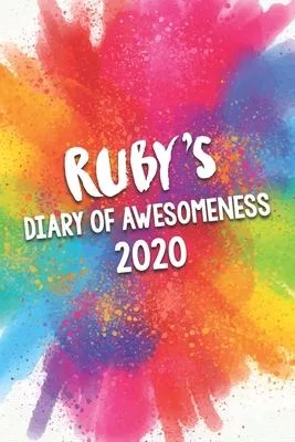 Ruby’’s Diary of Awesomeness 2020: Unique Personalised Full Year Dated Diary Gift For A Girl Called Ruby - 185 Pages - 2 Days Per Page - Perfect for Gi