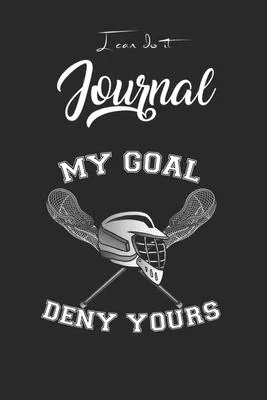 I Can Do It Journal: My Goal To Deny Yours Lacrosse Fan And Player Blank Ruled Line for Student and School Teacher Diary Journal Notebook S