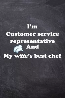 I am Customer service representative And my Wife Best Cook Journal: Lined Notebook / Journal Gift, 200 Pages, 6x9, Soft Cover, Matte Finish
