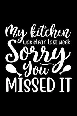 My Kitchen Was Clean Last week Sorry You Missed It: 100 Pages 6’’’’ x 9’’’’ Recipe Log Book Tracker - Best Gift For Cooking Lover