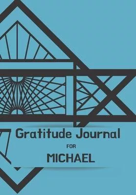 Gratitude Journal for Michael: Journal for Men. Daily tracker for happiness & positivity. Women buy for their loved one, writing prompts and dream jo