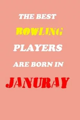 The Best Bowling Players Are Born In January Notebook: Lined Notebook / Journal Gift, 120 Pages, 6x9, Soft Cover, Matte Finish