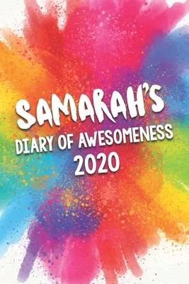 Samarah’’s Diary of Awesomeness 2020: Unique Personalised Full Year Dated Diary Gift For A Girl Called Samarah - 185 Pages - 2 Days Per Page - Perfect