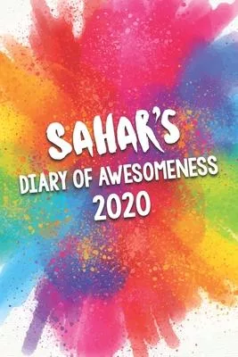 Sahar’’s Diary of Awesomeness 2020: Unique Personalised Full Year Dated Diary Gift For A Girl Called Sahar - 185 Pages - 2 Days Per Page - Perfect for