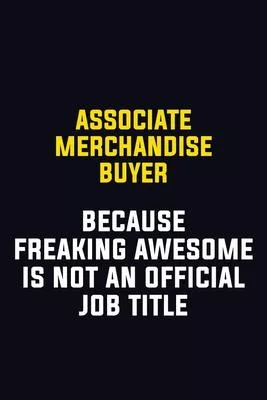 Associate Merchandise Buyer Because Freaking Awesome Is Not An Official Job Title: Motivational Career Pride Quote 6x9 Blank Lined Job Inspirational N