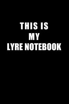 Notebook For Lyre Lovers: This Is My Lyre Notebook - Blank Lined Journal