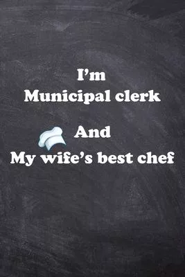 I am Municipal clerk And my Wife Best Cook Journal: Lined Notebook / Journal Gift, 200 Pages, 6x9, Soft Cover, Matte Finish