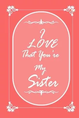 I Love That You Are My Sister 2020 Planner Weekly and Monthly: Jan 1, 2020 to Dec 31, 2020/ Weekly & Sister Planner + Calendar Views: (Gift Book for S