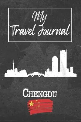 My Travel Journal Chengdu: 6x9 Travel Notebook or Diary with prompts, Checklists and Bucketlists perfect gift for your Trip to Chengdu (China) fo