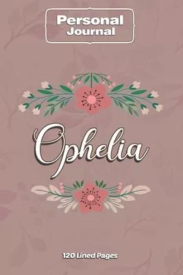 Ophelia Notebook Journal Personal Diary Personalized Name 120 pages Lined (6x9 inches) (15x23cm)