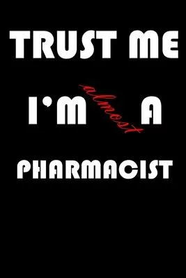 Trust Me I’’m Almost Pharmacist: A Journal to organize your life and working on your goals: Passeword tracker, Gratitude journal, To do list, Flights i