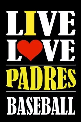 Live Love PADRES Baseball: This Journal is for PADRES fans gift and it WILL Help you to organize your life and to work on your goals for girls wo
