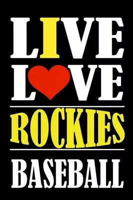 Live Love ROCKIES Baseball: This Journal is for ROCKIES fans gift and it WILL Help you to organize your life and to work on your goals for girls w