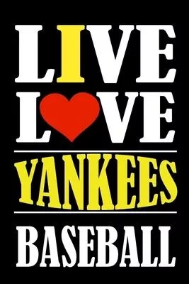 Live Love YANKEES Baseball: This Journal is for YANKEES fans gift and it WILL Help you to organize your life and to work on your goals for girls w