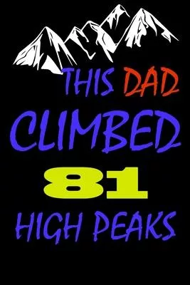 This dad climbed 81 high peaks: A Journal to organize your life and working on your goals: Passeword tracker, Gratitude journal, To do list, Flights i