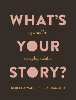 What’’s Your Story?: A Journal to Free Your Mind and Rewrite Your Life