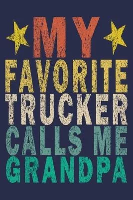 My Favorite Trucker Calls Me Grandpa: Funny Vintage Truck Driver Gifts Journal