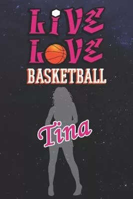 Live Love Basketball Tina: The Perfect Notebook For Proud Basketball Fans Or Players - Forever Suitable Gift For Girls - Diary - College Ruled -