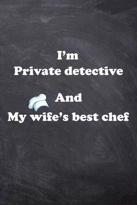 I am Private detective And my Wife Best Cook Journal: Lined Notebook / Journal Gift, 200 Pages, 6x9, Soft Cover, Matte Finish