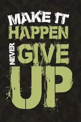 Make It Happen - Never Give Up: Notebook Birthday Gift 6x9 Inch Journal Lined 120 Pages